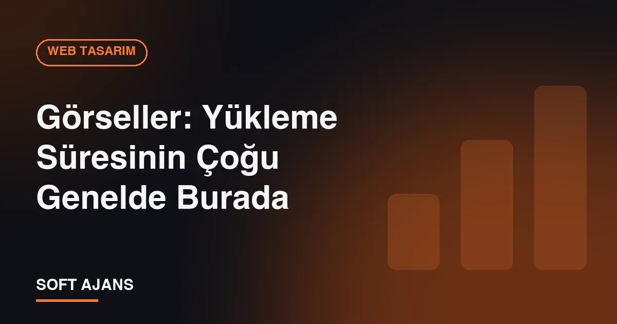 Görseller: Yükleme Süresinin Çoğu Genelde Burada Görseller: Yükleme Süresinin Çoğu Genelde Burada