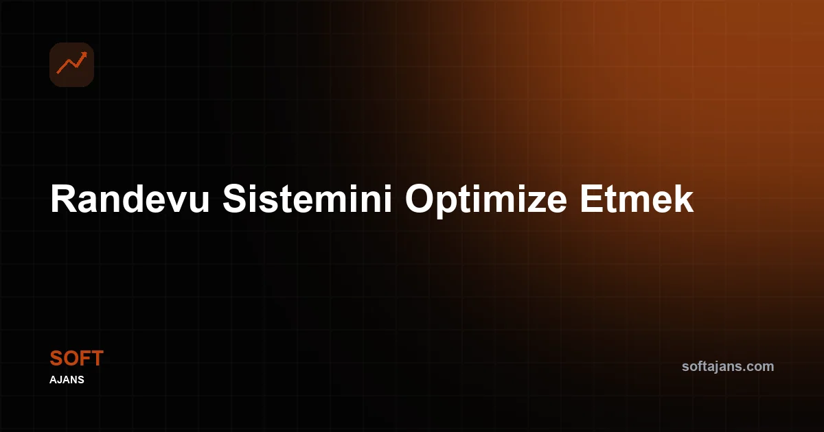 Randevu Sistemini Optimize Etmek