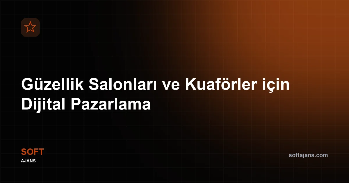 Güzellik Salonları ve Kuaförler için Dijital Pazarlama