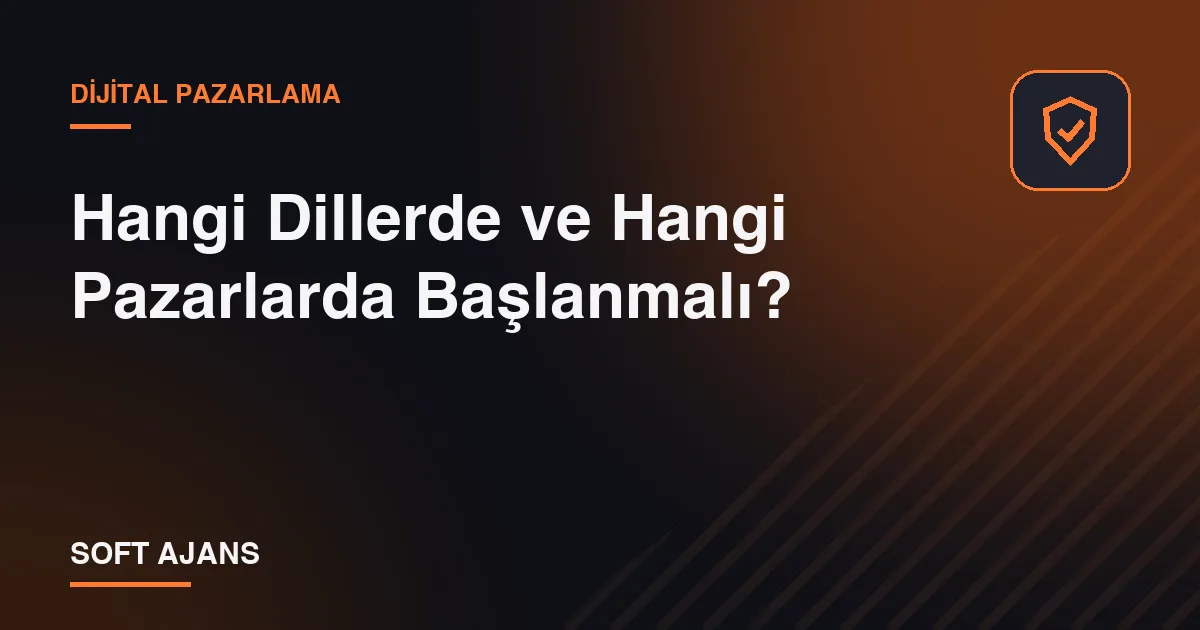 Hangi Dillerde ve Hangi Pazarlarda Başlanmalı? Hangi Dillerde ve Hangi Pazarlarda Başlanmalı?