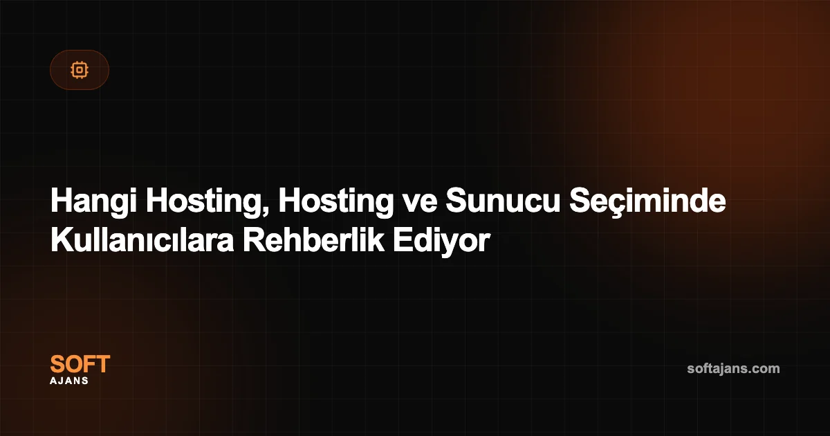 Hangi Hosting, Hosting ve Sunucu Seçiminde Kullanıcılara Rehberlik Ediyor