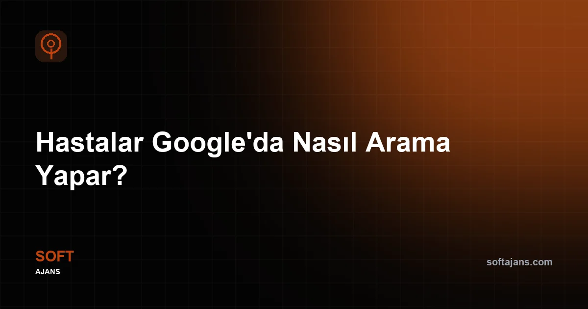 Hastalar Google'da Nasıl Arama Yapar?