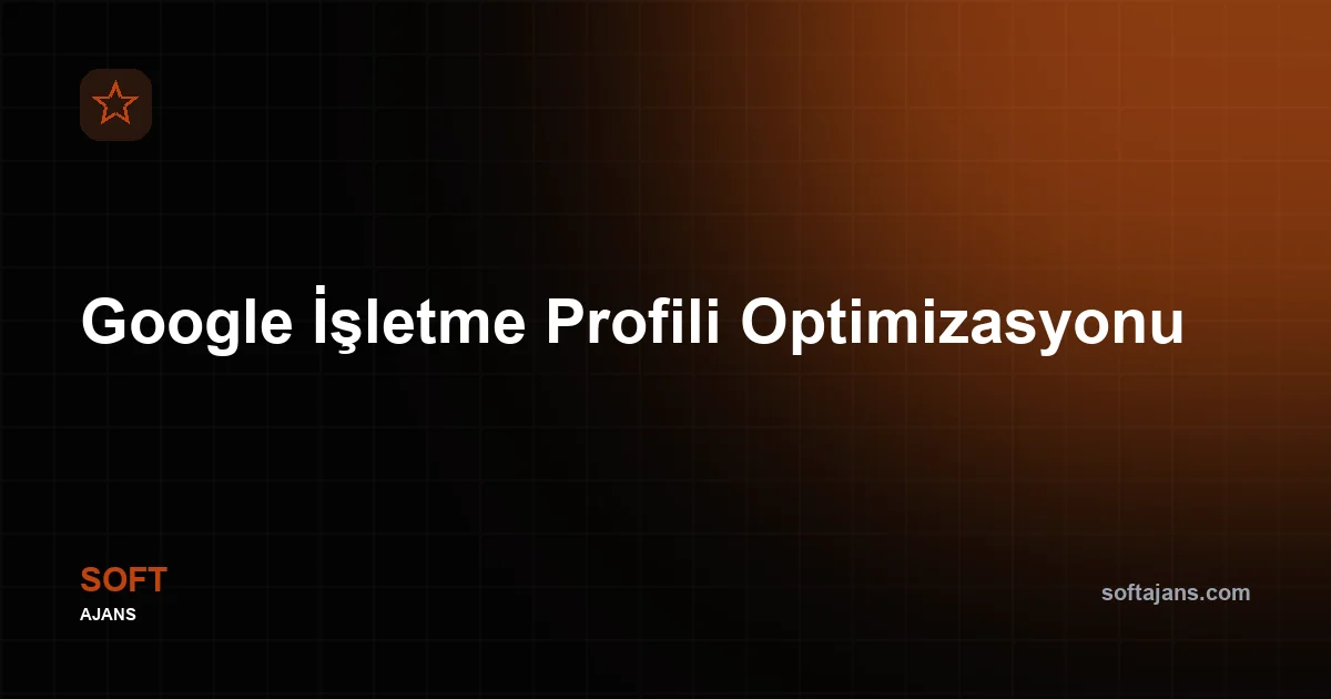 Google İşletme Profili Optimizasyonu