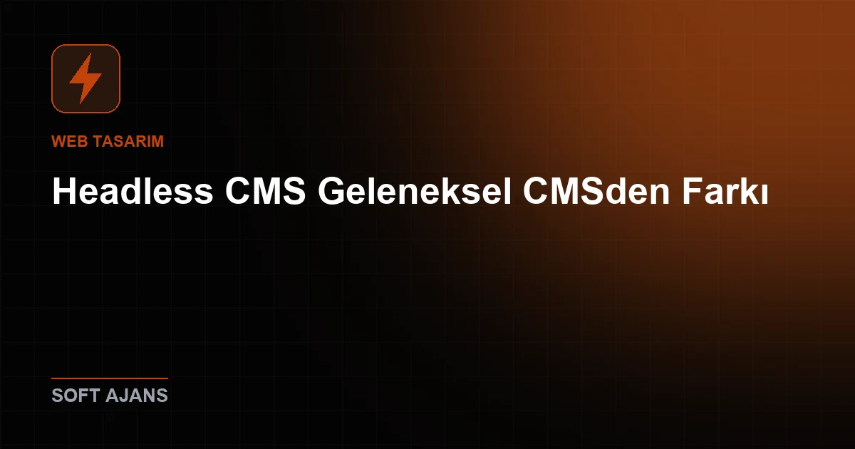 Headless CMS'in Geleneksel CMS'den Farkı