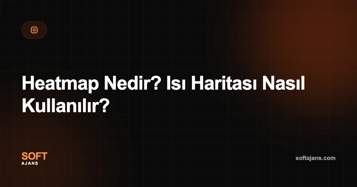 Heatmap Nedir? Isı Haritası Nasıl Kullanılır?