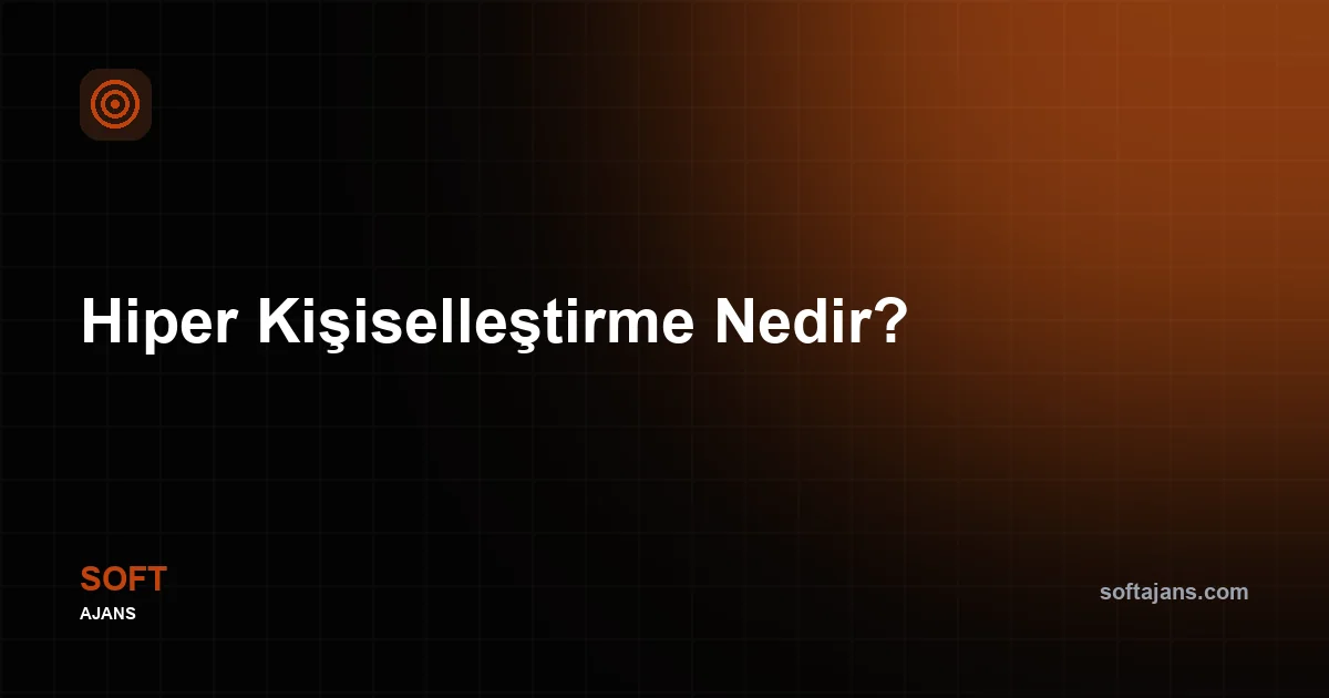 Hiper Kişiselleştirme Nedir?