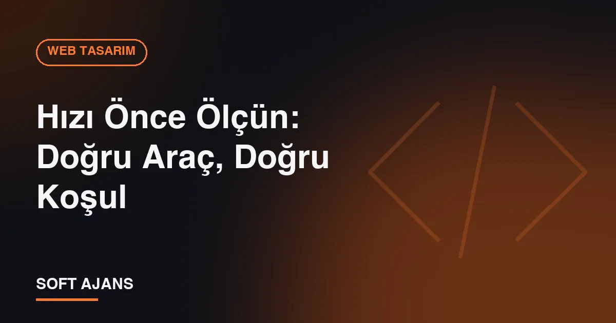 Hızı Önce Ölçün: Doğru Araç, Doğru Koşul Hızı Önce Ölçün: Doğru Araç, Doğru Koşul