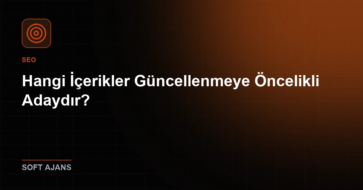 Hangi İçerikler Güncellenmeye Öncelikli Adaydır?