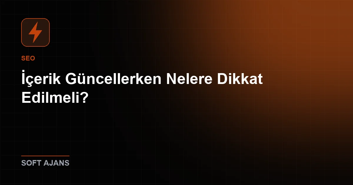 İçerik Güncellerken Nelere Dikkat Edilmeli?