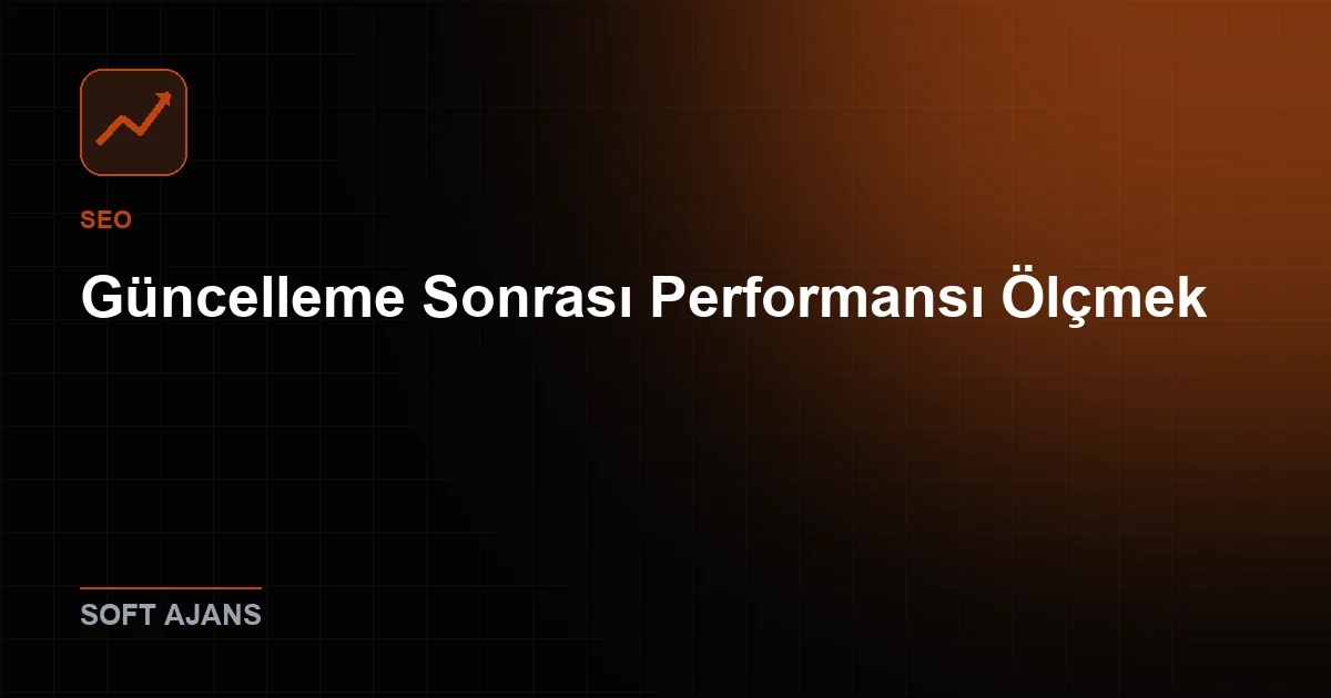 Güncelleme Sonrası Performansı Ölçmek
