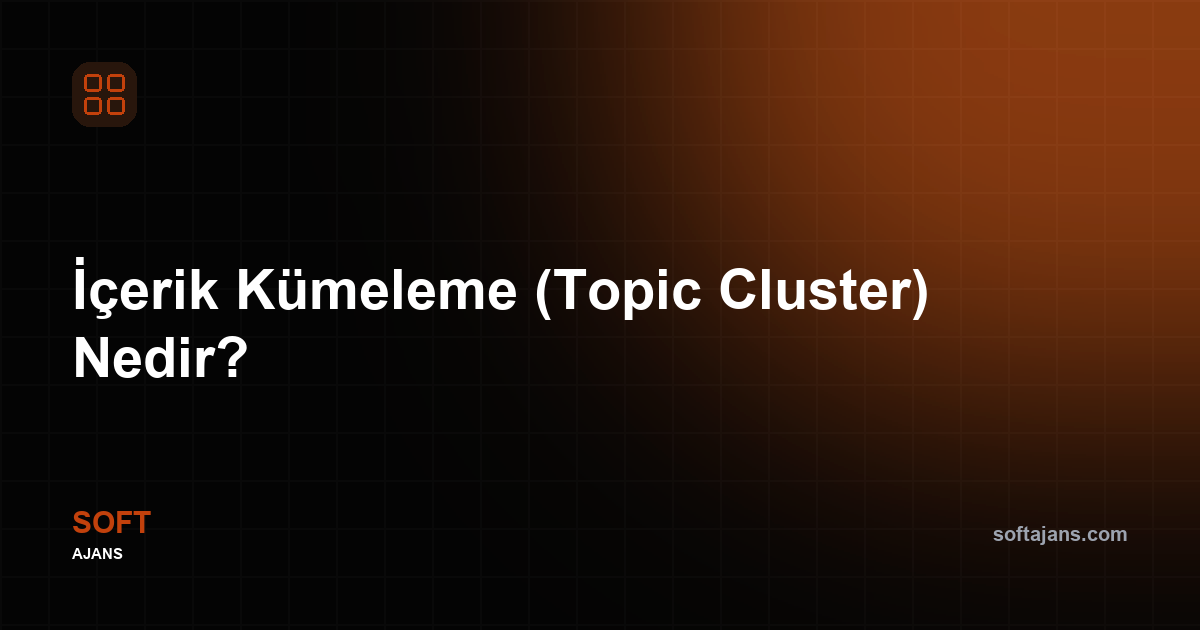 İçerik Kümeleme (Topic Cluster) Nedir?