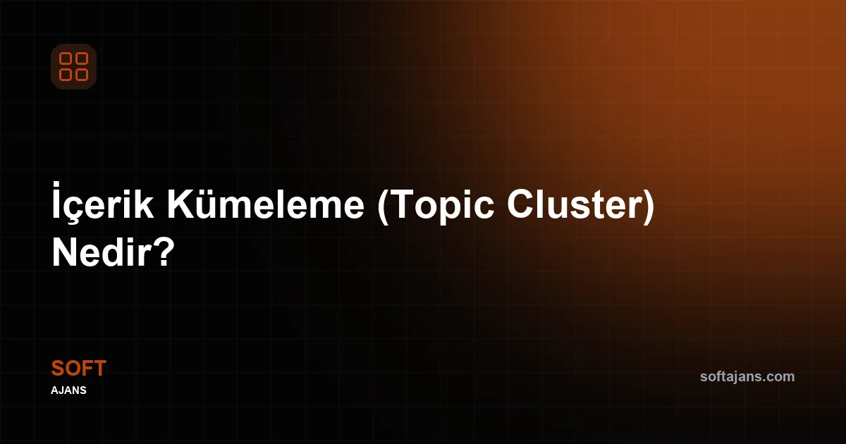 İçerik Kümeleme (Topic Cluster) Nedir?