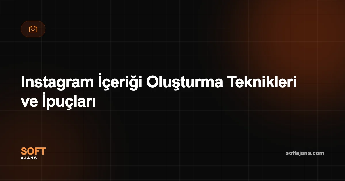 Instagram İçeriği Oluşturma Teknikleri ve İpuçları