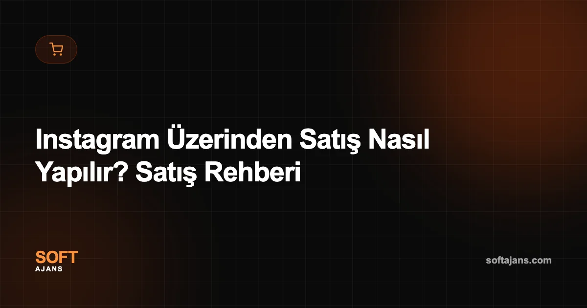 Instagram Üzerinden Satış Nasıl Yapılır? Satış Rehberi