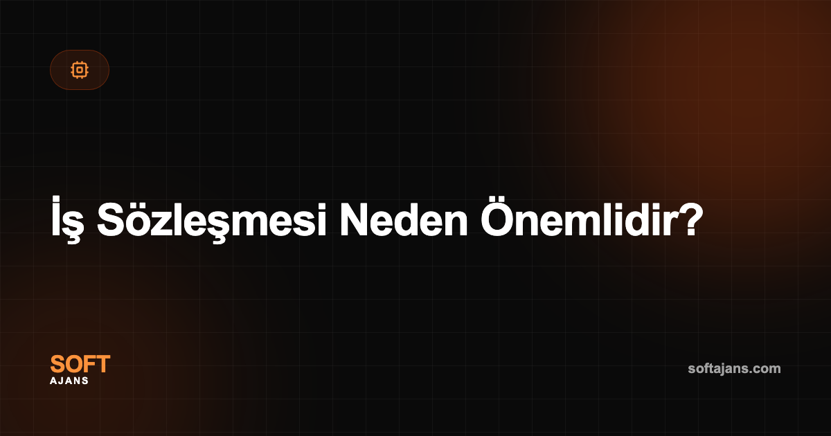 İş Sözleşmesi Neden Önemlidir?