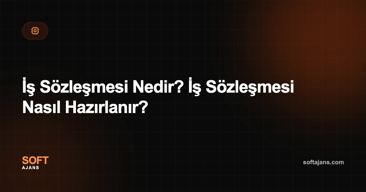 İş Sözleşmesi Nedir? İş Sözleşmesi Nasıl Hazırlanır?