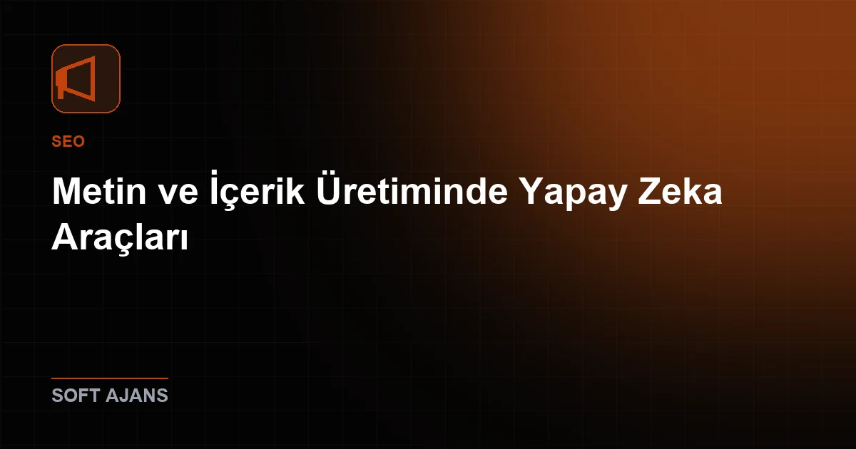 Metin ve İçerik Üretiminde Yapay Zeka Araçları