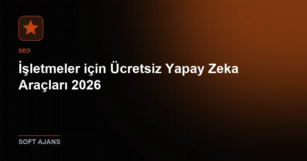 İşletmeler için Ücretsiz Yapay Zeka Araçları 2026
