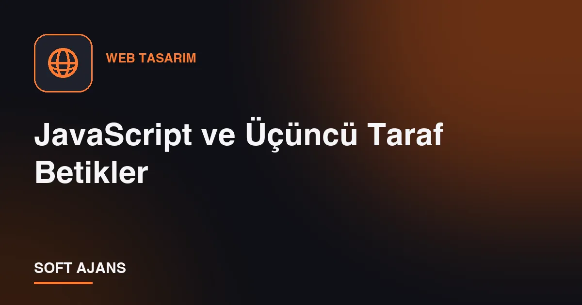 JavaScript ve Üçüncü Taraf Betikler JavaScript ve Üçüncü Taraf Betikler