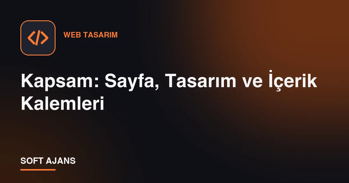 Kapsam: Sayfa, Tasarım ve İçerik Kalemleri Kapsam: Sayfa, Tasarım ve İçerik Kalemleri