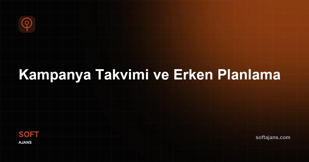 Kampanya Takvimi ve Erken Planlama
