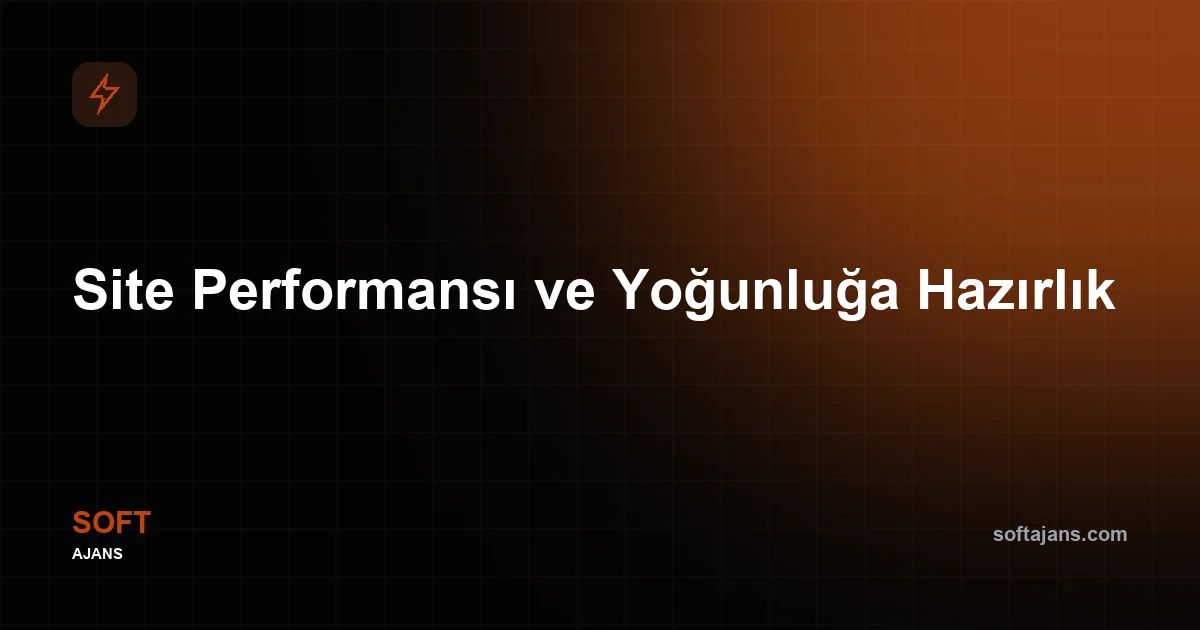 Site Performansı ve Yoğunluğa Hazırlık