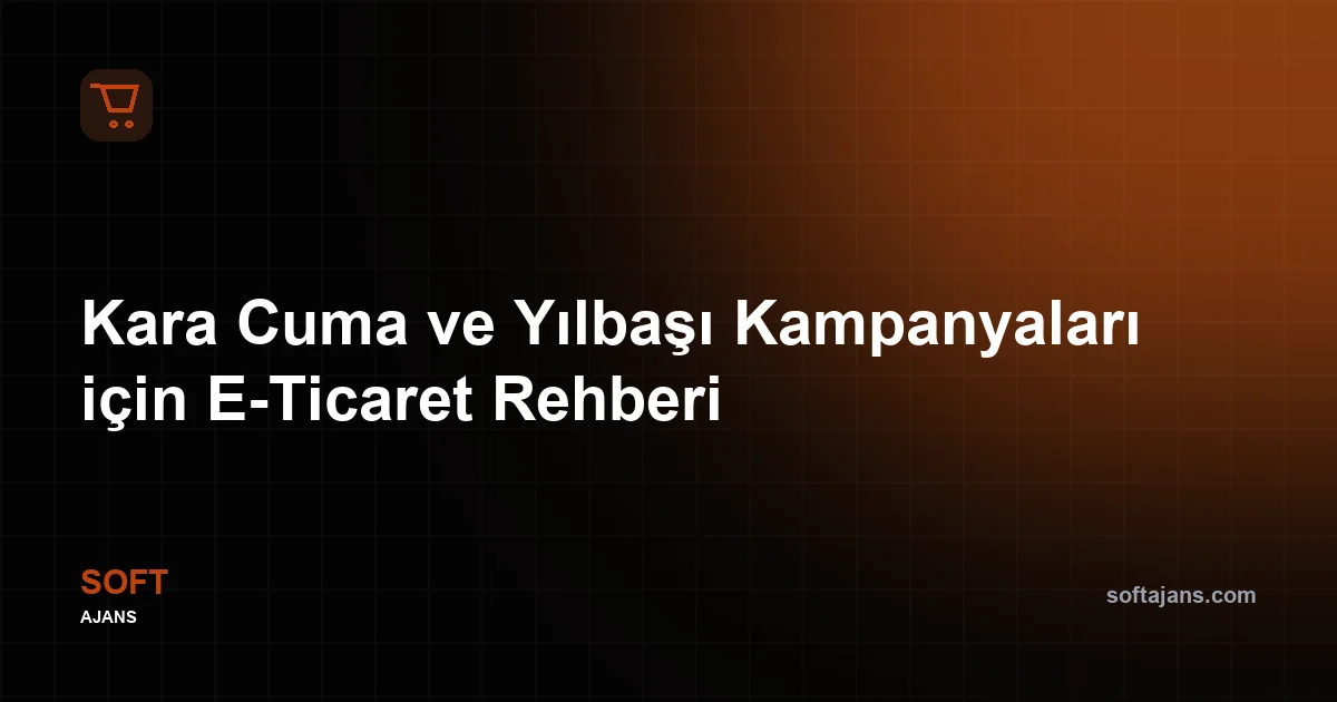 Kara Cuma ve Yılbaşı Kampanyaları için E-Ticaret Hazırlık Rehberi