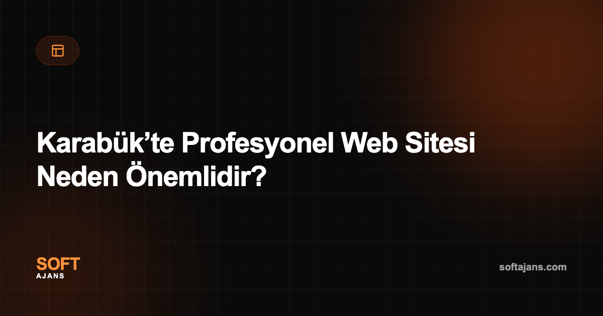 Karabük’te Profesyonel Web Sitesi Neden Önemlidir?