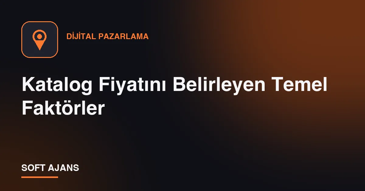 Katalog Fiyatını Belirleyen Temel Faktörler Katalog Fiyatını Belirleyen Temel Faktörler