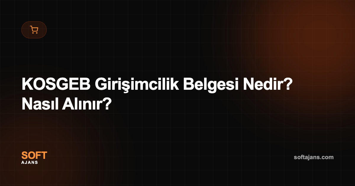 KOSGEB Girişimcilik Belgesi Nedir? Nasıl Alınır?