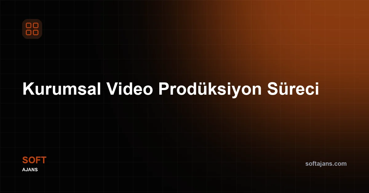 Kurumsal Video Prodüksiyon Süreci