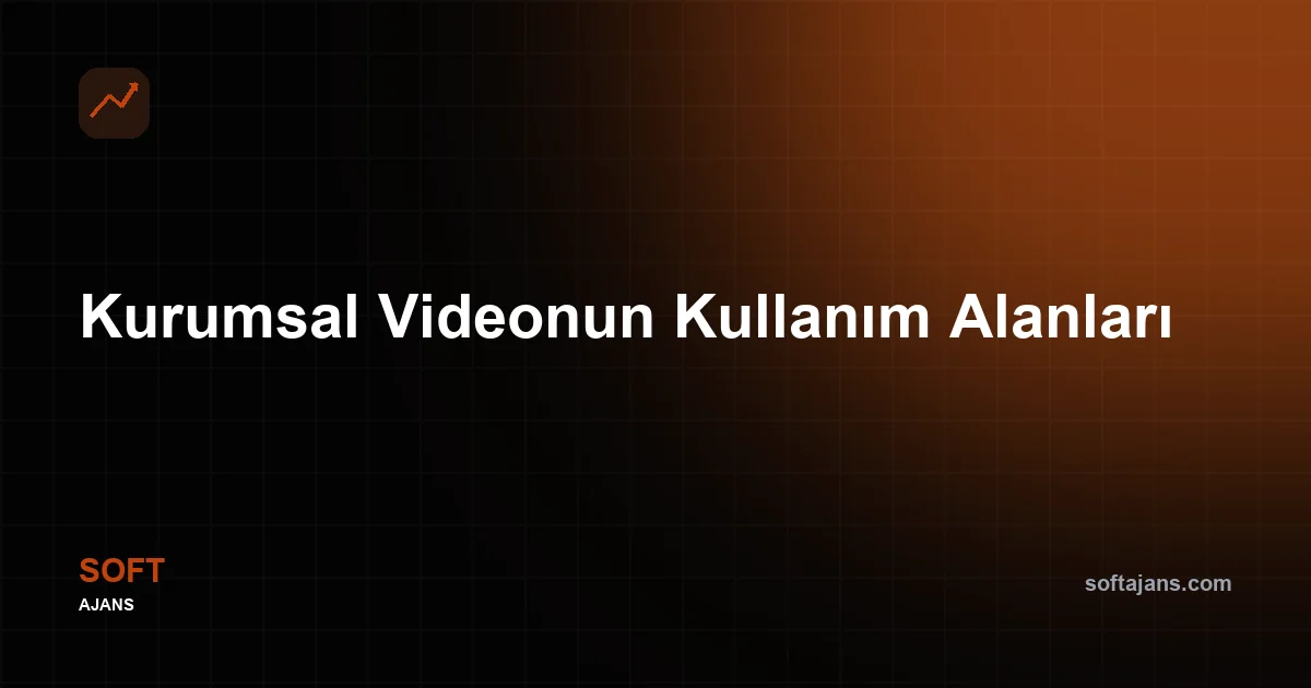 Kurumsal Videonun Kullanım Alanları