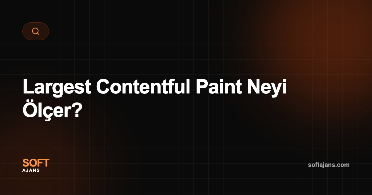 Largest Contentful Paint Neyi Ölçer?