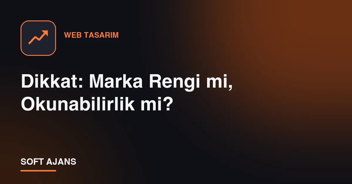 Dikkat: Marka Rengi mi, Okunabilirlik mi?