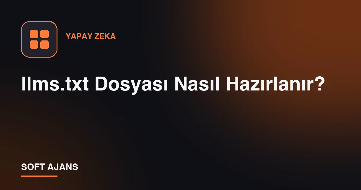 llms.txt Dosyası Nasıl Hazırlanır?