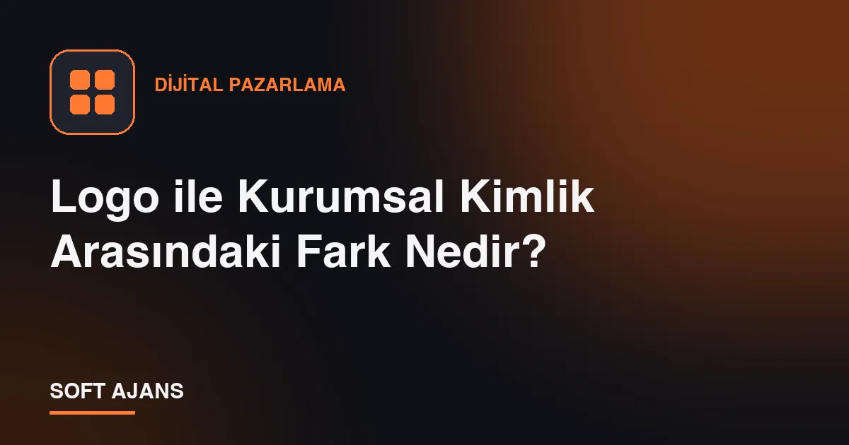 Logo ile Kurumsal Kimlik Arasındaki Fark Nedir? Logo ile Kurumsal Kimlik Arasındaki Fark Nedir?
