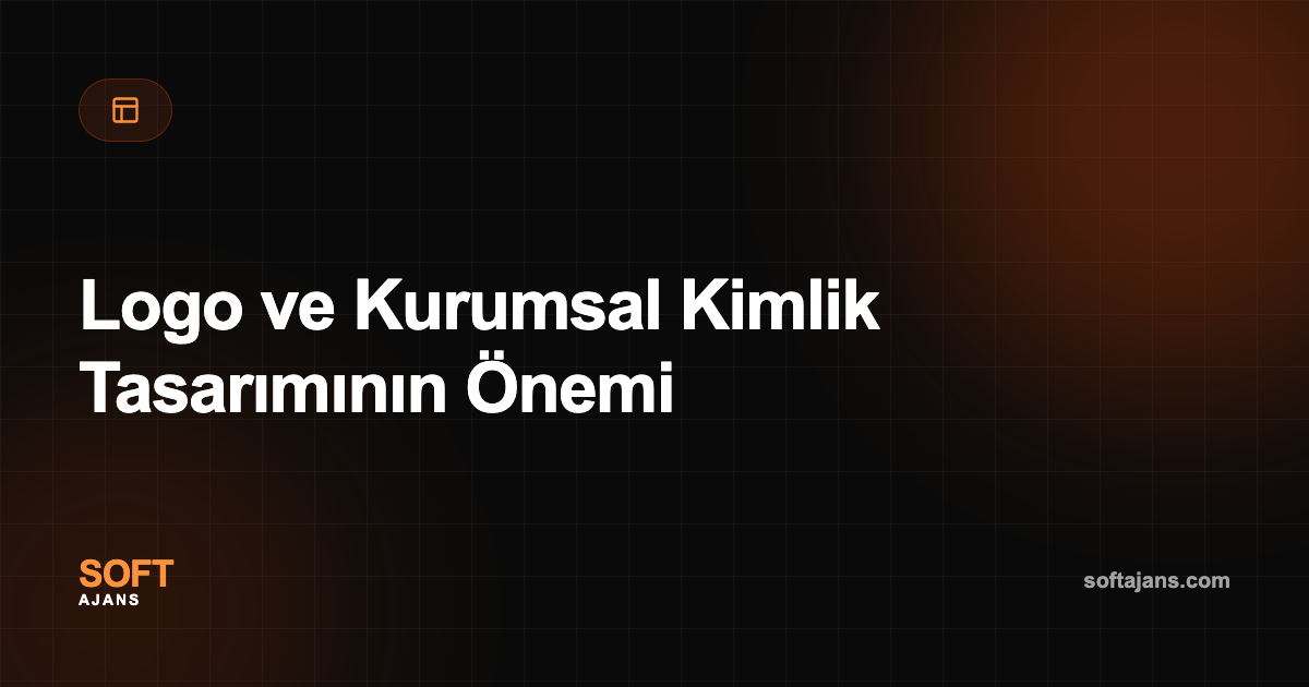 Logo ve Kurumsal Kimlik Tasarımının Önemi