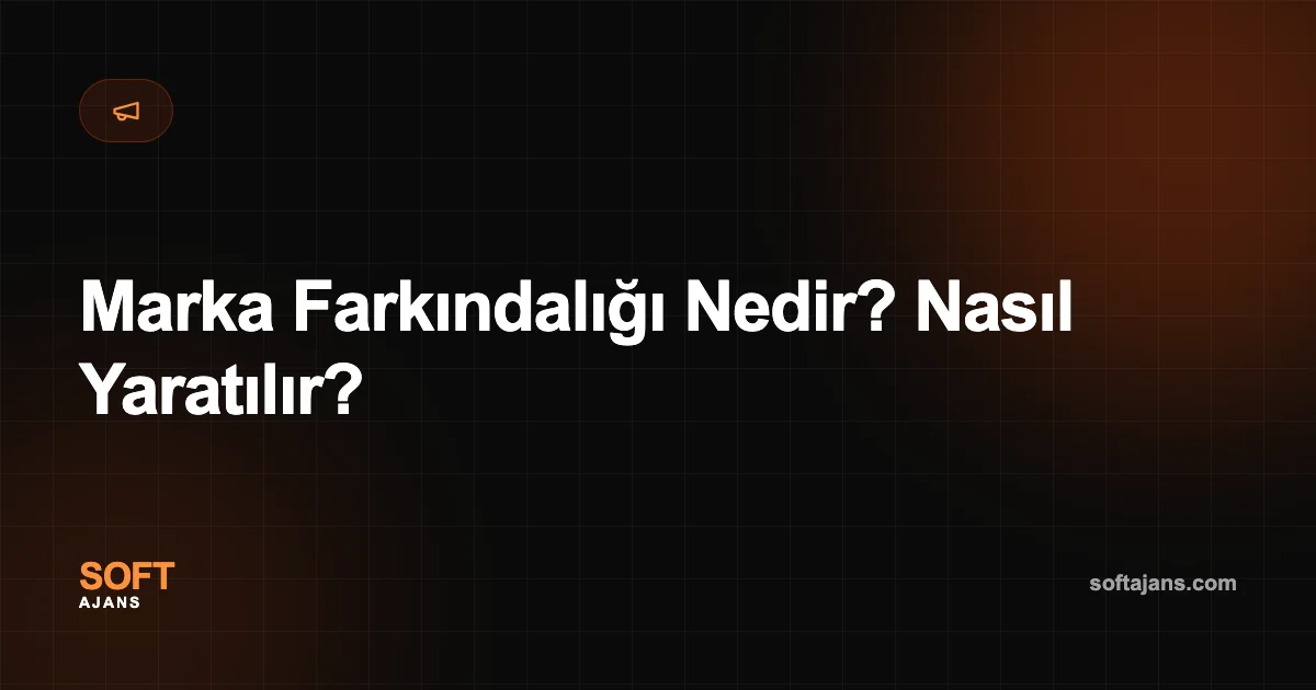 Marka Farkındalığı Nedir? Nasıl Yaratılır?