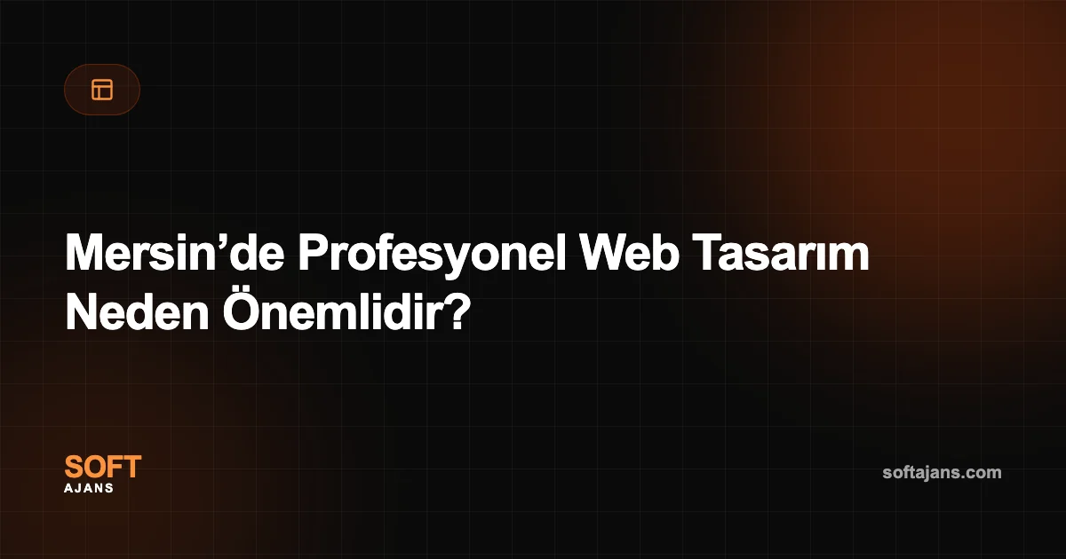Mersin’de Profesyonel Web Tasarım Neden Önemlidir?