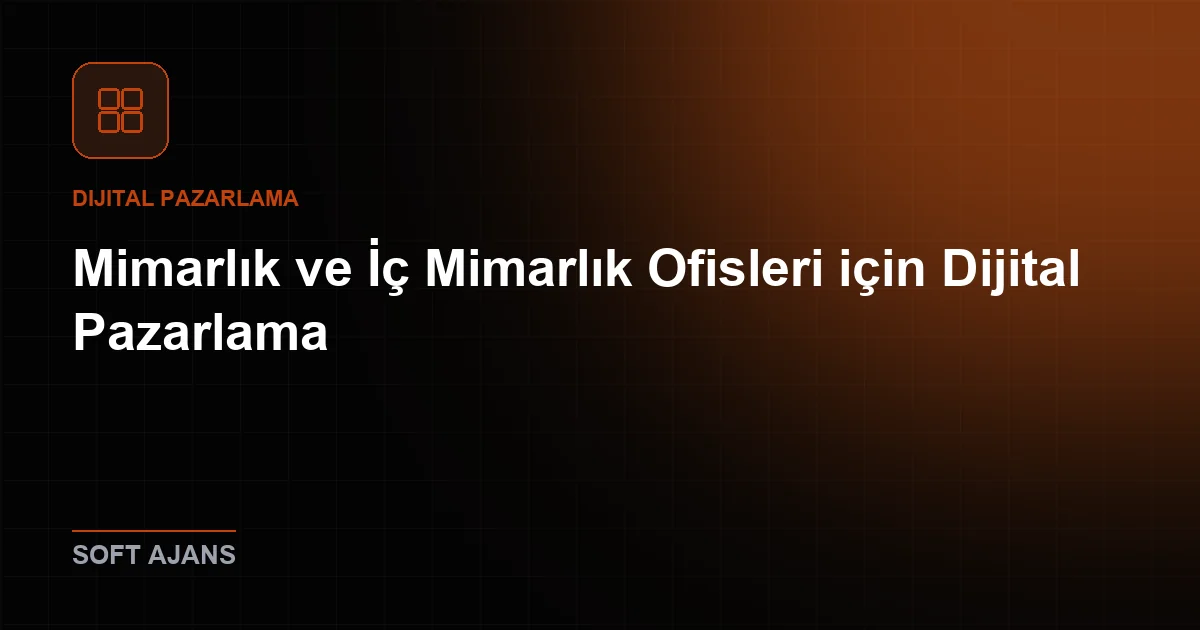 Mimarlık ve İç Mimarlık Ofisleri için Dijital Pazarlama