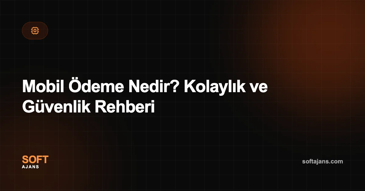 Mobil Ödeme Nedir? Kolaylık ve Güvenlik Rehberi