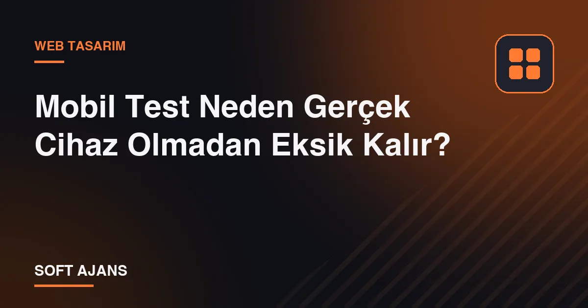Mobil Test Neden Gerçek Cihaz Olmadan Eksik Kalır? Mobil Test Neden Gerçek Cihaz Olmadan Eksik Kalır?