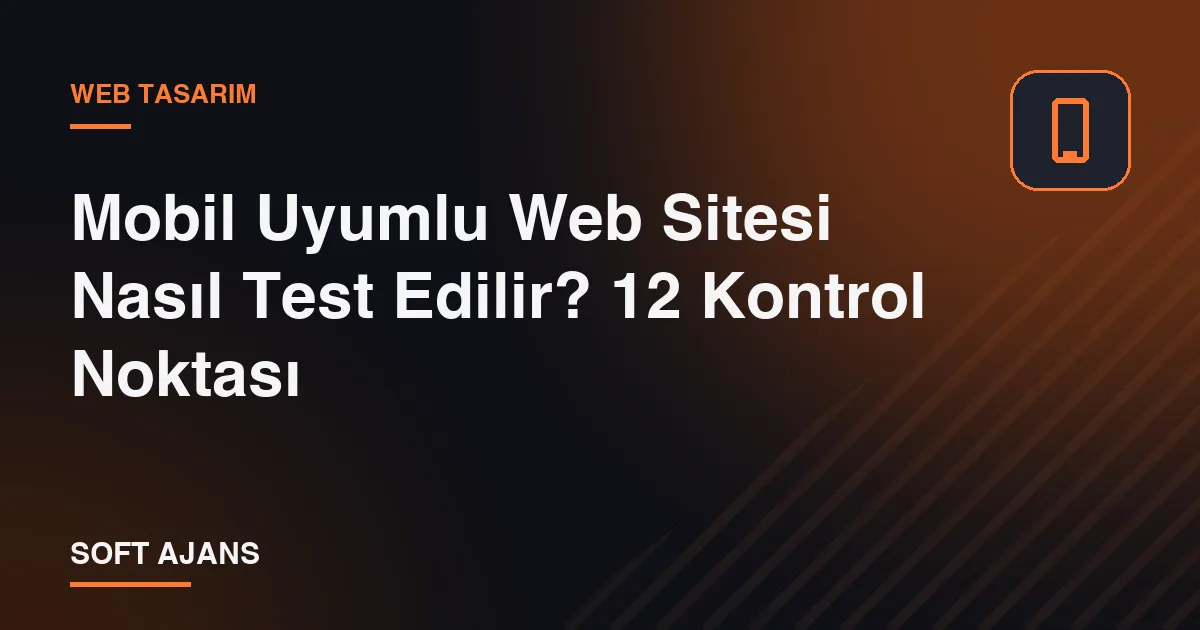 Mobil Uyumlu Web Sitesi Nasıl Test Edilir? 12 Kontrol Noktası