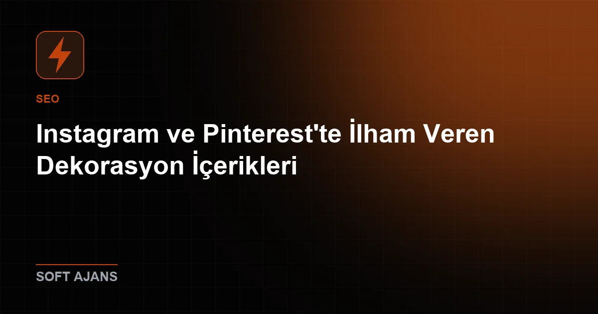 Instagram ve Pinterest'te İlham Veren Dekorasyon İçerikleri