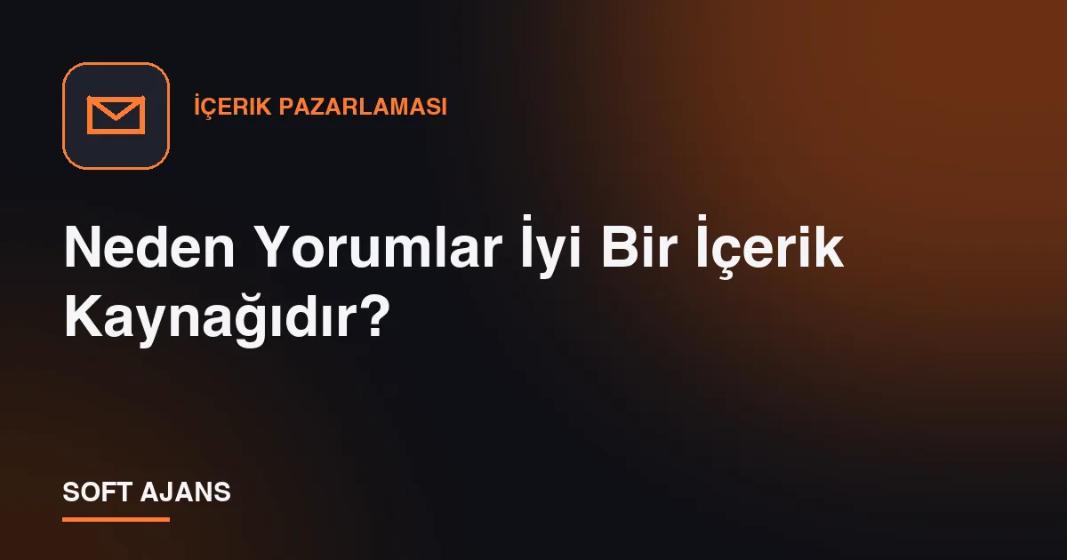 Neden Yorumlar İyi Bir İçerik Kaynağıdır?