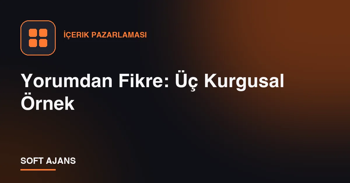 Yorumdan Fikre: Üç Kurgusal Örnek