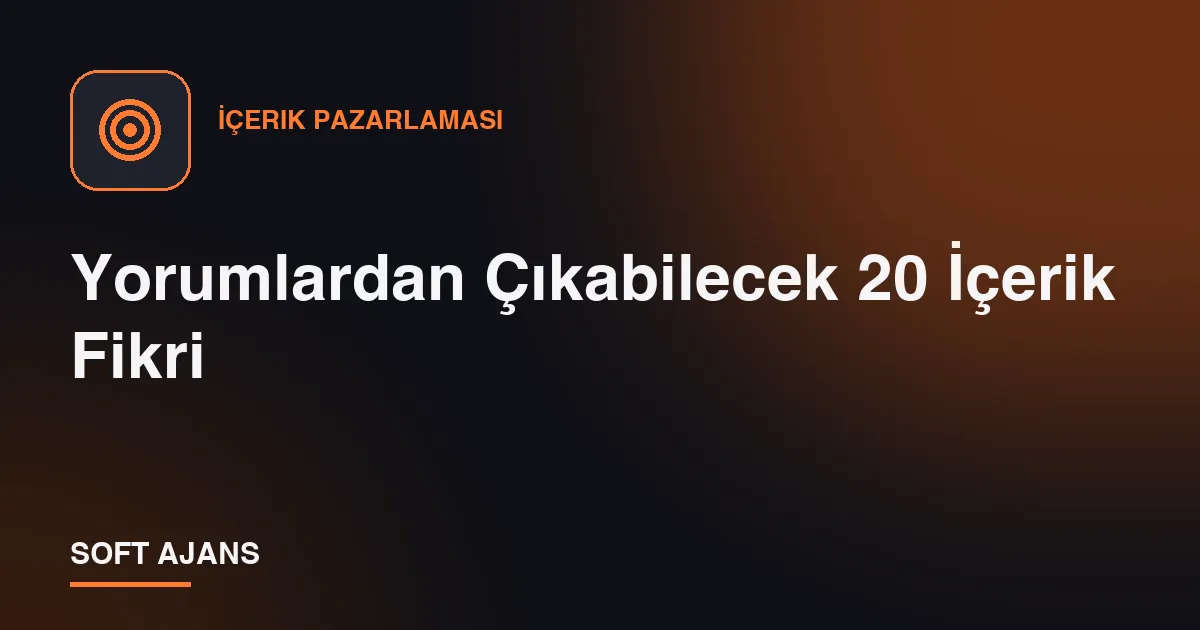 Yorumlardan Çıkabilecek 20 İçerik Fikri