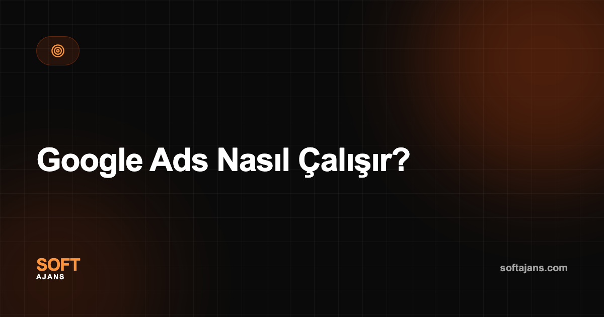Google Ads Nasıl Çalışır?