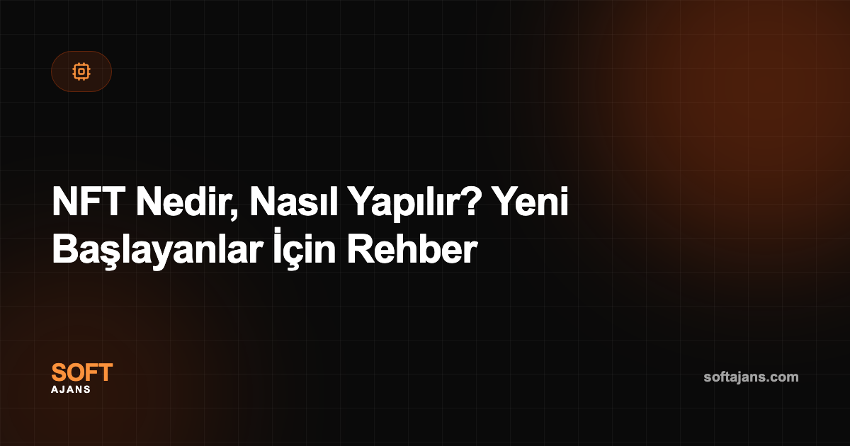 NFT Nedir, Nasıl Yapılır? Yeni Başlayanlar İçin Rehber