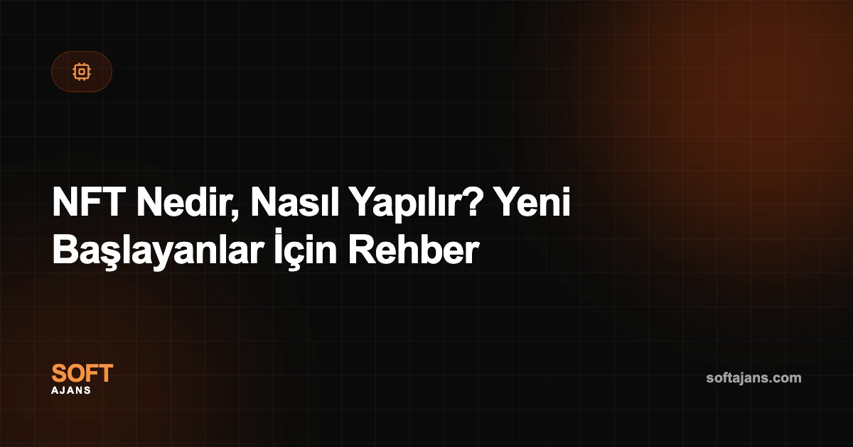 NFT Nedir, Nasıl Yapılır? Yeni Başlayanlar İçin Rehber